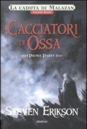 I cacciatori di ossa. La caduta di Malazan: 6\1