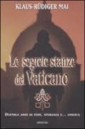 Le segrete stanze del Vaticano. Duemila anni di fede, speranza e... omertà