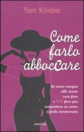 Come farlo abboccare. Un uomo insegna alle donne cosa fare e non fare per conquistare un uomo e farlo innamorare