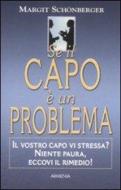 Se il capo è un problema. Il vostro capo vi stressa? Niente paura, eccovi il rimedio!