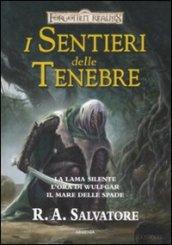 I sentieri delle tenebre. Forgotten Realms: La lama silente-L'ora di Wulfgar-Il mare delle spade