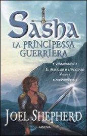 Il sangue e l'acciaio. Sasha. La principessa guerriera: 1