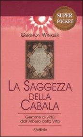 La saggezza della cabala. Gemme di virtù dall'Albero della Vita