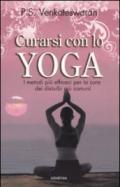 Curarsi con lo yoga. I metodi più efficaci per la cura dei disturbi più comuni