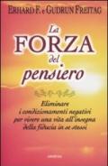 La forza del pensiero. Eliminare i condizionamenti negativi per vivere una vita all'insegna della fiducia in se stessi