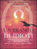 Branco di idioti. Un centinaio di «parabole» illuminanti sulle manie e sulle stravaganze della vita quotidiana, divertenti, strane, ricche di saggezza buddhista (Un)