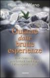Guarire dalle brutte esperienze. Vivere bene oggi, senza lasciarsi condizionare dalle negatività di ieri