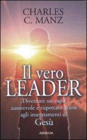 Vero leader. Diventare un capo autorevole e rispettato grazie agli insegnamenti di Gesù (Il)