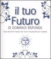 Tuo futuro. Se domandi risponde (Il)