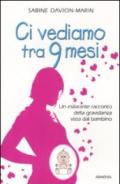 Ci vediamo tra 9 mesi. Un esilarante racconto della gravidanza vista dal bambino