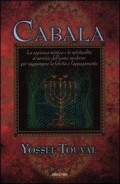 Cabala. La sapienza mistica e la spiritualità al servizio dell'uomo moderno per raggiungere la felicità e l'appagamento