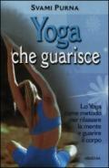 Yoga che guarisce. Lo yoga come metodo per rilassare la mente e guarire il corpo. Ediz. illustrata