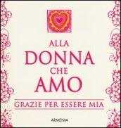 Alla donna che amo. Grazie per essere mia