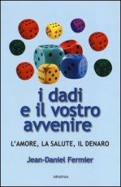 I dadi e il vostro avvenire. L'amore, la salute, il denaro