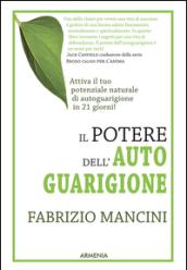 Il potere dell'autoguarigione. Un programma di 21 giorni per guarire con la forza della mente