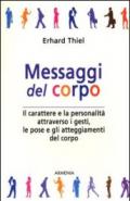 Messaggi del corpo. Il carattere e la personalità attraverso i gesti, le pose e gli atteggiamenti del corpo