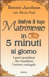 Salva il tuo matrimonio in 5 minuti al giorno. I gesti quotidiani che rinsaldano l'unione coniugale