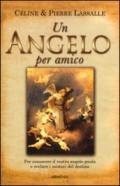 Un angelo per amico. Per conoscere il vostro angelo guida e svelare i misteri del destino