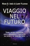 Viaggio nel futuro. Teorie, misteri, cospirazioni e aspetti paranormali sul futuro e sui viaggi nel tempo