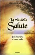 La via della salute. Per ritrovarla e conservarla