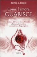 Come l'amore guarisce. L'azione dell'amore incondizionato sul sistema immunitario come stimolo alla guarigione