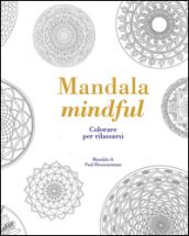 Mandala mindful. Colorare per rilassarsi