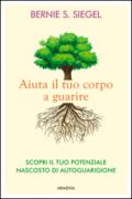 Aiuta il tuo corpo a guarire. Scopri il tuo potenziale nascosto di autoguarigione