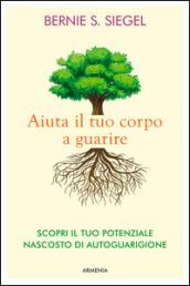 Aiuta il tuo corpo a guarire. Scopri il tuo potenziale nascosto di autoguarigione