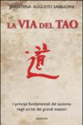 La via del Tao. I principi fondamentali del Taoismo negli scritti dei grandi maestri