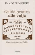 Guida pratica alla ouija. Come comunicare con l'aldilà
