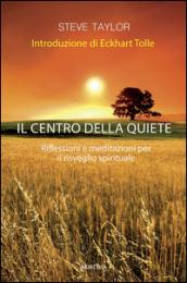 Il centro della quiete. Riflessioni e meditazioni per il risveglio spirituale