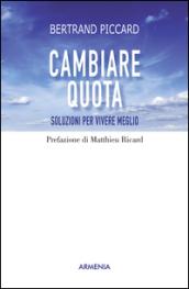 Cambiare quota. Consigli per affrontare i venti della vita e vivere meglio