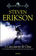 I cacciatori di ossa. La caduta di Malazan: 6