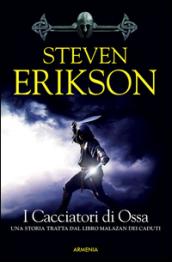 I cacciatori di ossa. La caduta di Malazan: 6