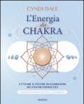 L'energia dei chakra. Attivare il potere di guarigione dei centri energetici