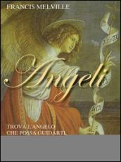 Angeli. Trova l'angelo che possa guidarti, sostenerti e ispirarti