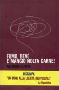 Fumo, bevo e mangio molta carne!