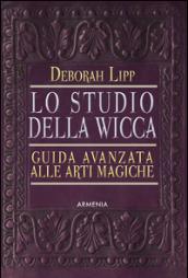 Lo studio della wicca. Guida avanzata alla stregoneria