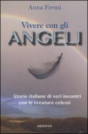 Vivere con gli angeli. Storie italiane di veri incontri con le creature celesti