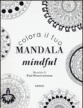 Colora il tuo mandala mindful. Ediz. illustrata