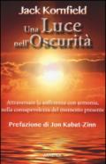 Una luce nell'oscurità. Attraversare la sofferenza con armonia, nella consapevolezza del momento presente