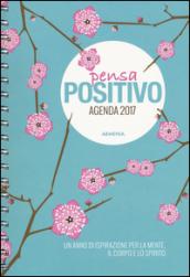 Pensa positivo. Agenda 2017. Un anno di ispirazione per la mente, il corpo e lo spirito