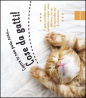 Capire tu non puoi, sono... Cose da gatti! Ediz. illustrata