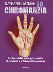 La chiromanzia. Le linee della mano per scoprire il carattere e il futuro della persona