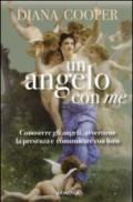 Un angelo con me. Conoscere gli angeli, avvertirne la presenza e comunicare con loro