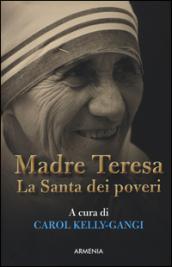 Madre Teresa. La Santa dei poveri