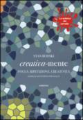 Creativa-mente. Focus, ripetizione, creatività. Esercizi antistress per adulti. La scienza del cervello