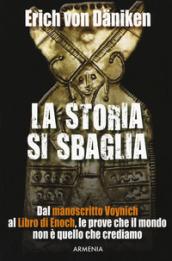 La storia si sbaglia. Dal manoscritto Voynich al libro di Enoch, le prove che il mondo non è quello che crediamo