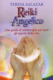 Reiki angelico. Una guida di autoterapia per tutti gli aspetti della vita