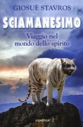 Sciamanesimo. Viaggio nel mondo dello spirito